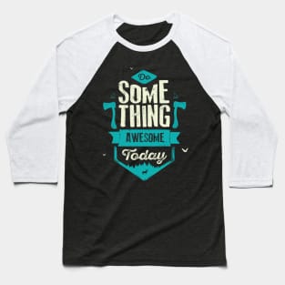 DO SOMETHING AWESOME TODAY Baseball T-Shirt